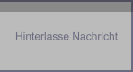 Hinterlasse Nachricht