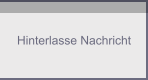 Hinterlasse Nachricht